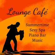 Lounge Café - Summertime Sexy Piano Bar Spa Music with Lounge Chill Jazz Relaxing Sounds