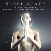 Sleep State - Beat Insomnia with the Best Playlist of Relaxing Music