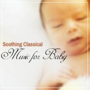 Soothing Classical Music for Baby – Deep Sleep with Classical Sounds, Soft Music to Calm Baby, Night Relaxation