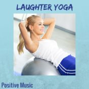 Laughter Yoga Positive Music - New Age Meditation Relaxation Music for Laughter Yoga Exercises and Humor Therapy