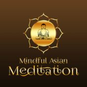 Mindful Asian Meditation – Soothing and Calm Sounds for Meditations, New Age Healing, Deep Breathing Meditation