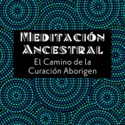 Meditación Ancestral – El Camino de la Curación Aborigen – Introspección e Relajación a Través del Sonido del Didgeridoo Austral...