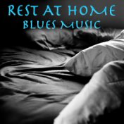 Rest At Home Blues Music