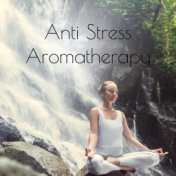 Anti Stress Aromatherapy – Best 2020 New Age Music for Spa & Wellness, Massage, Calm Down, Inner Harmony, Blissful Healing Relax...