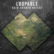 #2018 Loopable Rain Shower Noises