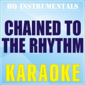 Chained to the Rhythm (Karaoke Instrumental) [Originally Performed by Katy Perry]