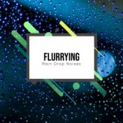 #16 Flurrying Rain Drop Noises