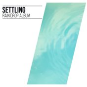 #15 Settling Rain Drop Album for Relaxing & Sleep