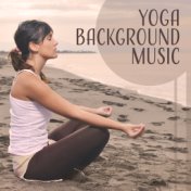 Yoga Background Music – Finest Selected Nature Music, Deep Relaxation, Meditate, Music for Yoga Workout