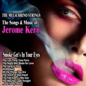 Smoke Get's In Your Eyes : The Songs and Music of Jerome Kern