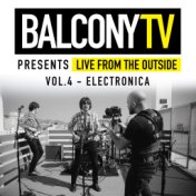 Balconytv Presents: Live from the Outside, Vol. 4 - Electronica