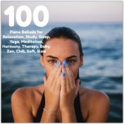 100 Piano Ballads for Relaxation, Study, Sleep, Yoga, Meditation, Harmony, Therapy, Baby, Zen, Chill, Soft, Slow