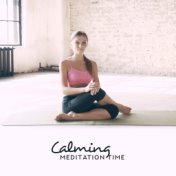Calming Meditation Time: Meditation Music Zone, New Age Music for Inner Harmony, Calm Down, Spiritual Awakening, Healing Music f...