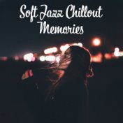 Soft Jazz Chillout Memories – 2019 Smooth Jazz Songs for Nice Time Spending with Family & Friends