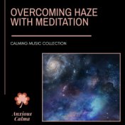 Overcoming Haze With Meditation - Calming Music Collection