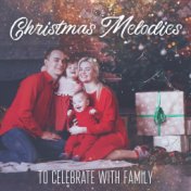 Christmas Melodies to Celebrate with Family