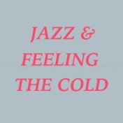 Jazz & Feeling The Cold