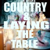 Country & Laying The Table