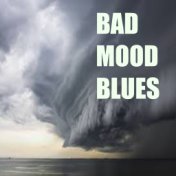 Bad Mood Blues