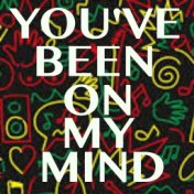 You've Been On My Mind