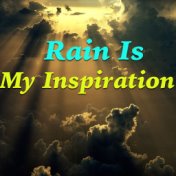 Rain Is My Inspiration