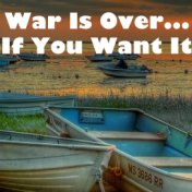 War Is Over ... If You Want It