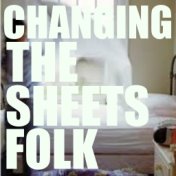 Changing The Sheets Folk