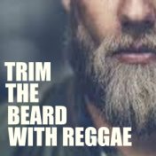Trim The Beard With Reggae