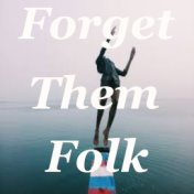 Forget Them Folk