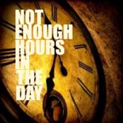 Not Enough Time In The Day