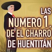 Las Numero 1, De El Charro De Huentitán