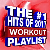 The #1 Hits Of 2017 - Workout Playlist