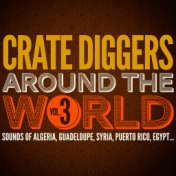 Crate Diggers Around the World, Vol. 3 (Sounds of Algeria, Guadeloupe, Syria, Puerto Rico, Egypt...)