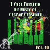 I Got Rhythm, The Music of George Gershwin: Vol. 10