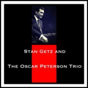 Stan Getz and The Oscar Peterson Trio