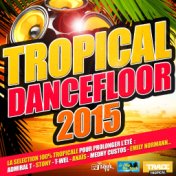 Tropical Dancefloor 2015 (La sélection 100% tropicale pour prolonger l'été)