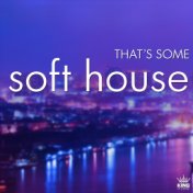 That's Some Soft House