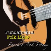 Frankie And Johnny Fundamental Folk Music