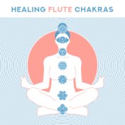 Healing Flute Chakras – New Age Music for Sleep, Relax, Deep Meditation, Native American Flute, Oriental Sounds for Inner Harmon...