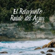 El Relajante Ruido del Agua - Océano, Mar, Lluvia, Río y Otros Sonidos de la Naturaleza