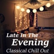 Late In The Evening Classical Chill Out