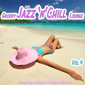 Groovy Jazz 'n' Chill Lounge, Vol. 4 (Relaxing Chillout Cocktail Selection)