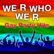 We R Who We R - Gay Party Hits