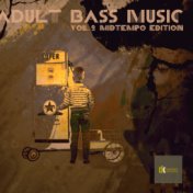 Adult Bass Music Vol. 2 - Midtempo Edition