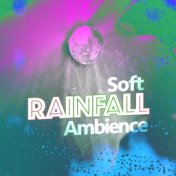 Soft Rainfall Ambience