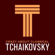 Crazy About Classical: Tchaikovsky