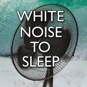 White Noise To Sleep