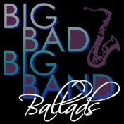 Big Bad Big Band Ballads