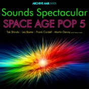Sounds Spectacular: Space Age Pop Volume 5