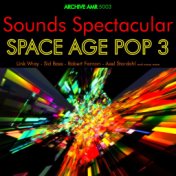 Sounds Spectacular: Space Age Pop Volume 3